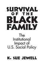 Survival of the Black Family: The Institutional Impact of American Social Policy