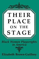 Their Place on the Stage: Black Women Playwrights in America