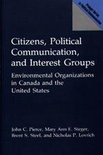 Citizens, Political Communication, and Interest Groups: Environmental Organizations in Canada and the United States