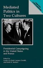 Mediated Politics in Two Cultures: Presidential Campaigning in the United States and France