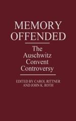 Memory Offended: The Auschwitz Convent Controversy