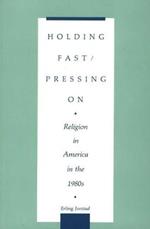 Holding Fast/Pressing On: Religion in America in the 1980s