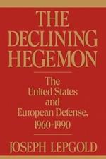 The Declining Hegemon: The United States and European Defense, 1960-1990