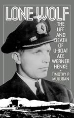 Lone Wolf: The Life and Death of U-Boat Ace Werner Henke