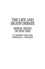 The Life and Death Debate: Moral Issues of Our Time