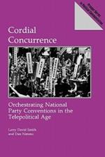 Cordial Concurrence: Orchestrating National Party Conventions in the Telepolitical Age