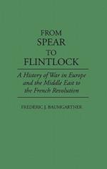 From Spear to Flintlock: A History of War in Europe and the Middle East to the French Revolution