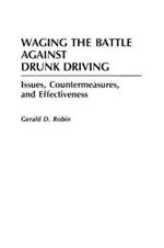 Waging the Battle Against Drunk Driving: Issues, Countermeasures, and Effectiveness