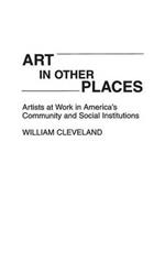 Art in Other Places: Artists at Work in America's Community and Social Institutions