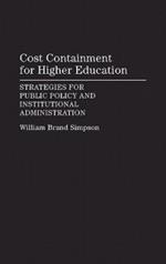 Cost Containment for Higher Education: Strategies for Public Policy and Institutional Administration