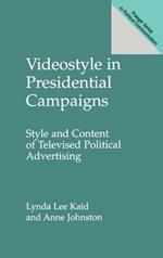 Videostyle in Presidential Campaigns: Style and Content of Televised Political Advertising