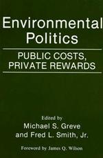 Environmental Politics: Public Costs, Private Rewards