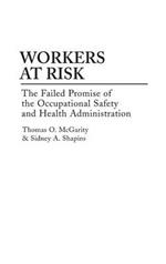 Workers at Risk: The Failed Promise of the Occupational Safety and Health Administration