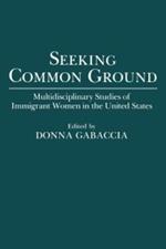 Seeking Common Ground: Multidisciplinary Studies of Immigrant Women in the United States