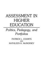 Assessment in Higher Education: Politics, Pedagogy, and Portfolios