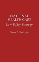 National Health Care: Law, Policy, Strategy