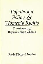 Population Policy and Women's Rights: Transforming Reproductive Choice