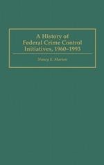 A History of Federal Crime Control Initiatives, 1960-1993