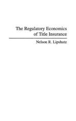 The Regulatory Economics of Title Insurance