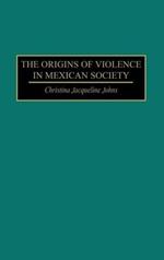 The Origins of Violence in Mexican Society