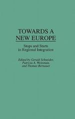 Towards A New Europe: Stops and Starts in Regional Integration