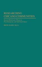 Researching Chicano Communities: Social- Historical, Physical, Psychological, and Spiritual Space