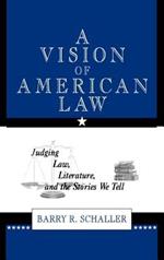 A Vision of American Law: Judging Law, Literature, and the Stories We Tell