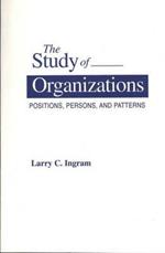 The Study of Organizations: Positions, Persons, and Patterns