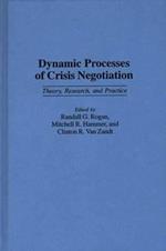 Dynamic Processes of Crisis Negotiation: Theory, Research, and Practice