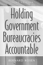 Holding Government Bureaucracies Accountable, 3rd Edition