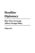 Headline Diplomacy: How News Coverage Affects Foreign Policy