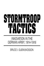 Stormtroop Tactics: Innovation in the German Army, 1914-1918