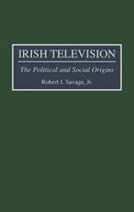 Irish Television: The Political and Social Origins