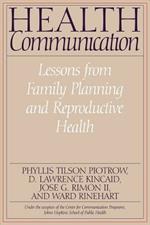 Health Communication: Lessons from Family Planning and Reproductive Health