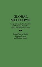 Global Meltdown: Immigration, Multiculturalism, and National Breakdown in the New World Disorder