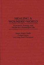 Healing a Wounded World: Economics, Ecology, and Health for a Sustainable Life