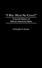 I Will Wear No Chain!: A Social History of African American Males