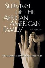 Survival of the African American Family: The Institutional Impact of U.S. Social Policy