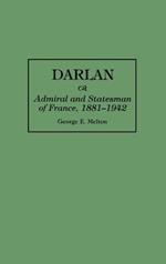 Darlan: Admiral and Statesman of France, 1881-1942