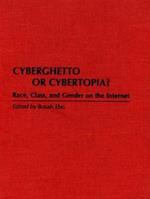 Cyberghetto or Cybertopia?: Race, Class, and Gender on the Internet