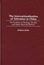 The Internationalization of Television in China: The Evolution of Ideology, Society, and Media Since the Reform