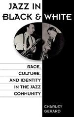 Jazz in Black and White: Race, Culture, and Identity in the Jazz Community