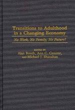 Transitions to Adulthood in a Changing Economy: No Work, No Family, No Future?