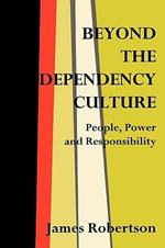 Beyond the Dependency Culture: People, Power and Responsibility in the 21st Century