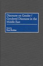 Discourse on Gender/Gendered Discourse in the Middle East