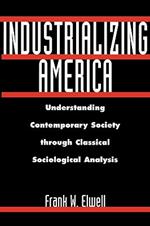 Industrializing America: Understanding Contemporary Society through Classical Sociological Analysis