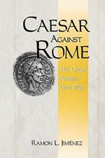 Caesar Against Rome: The Great Roman Civil War