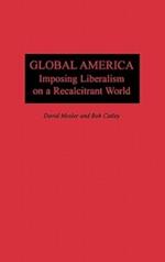 Global America: Imposing Liberalism on a Recalcitrant World