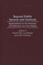 Beyond Public Speech and Symbols: Explorations in the Rhetoric of Politicians and the Media