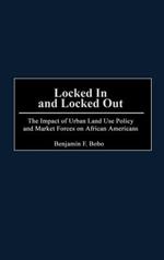 Locked In and Locked Out: The Impact of Urban Land Use Policy and Market Forces on African Americans